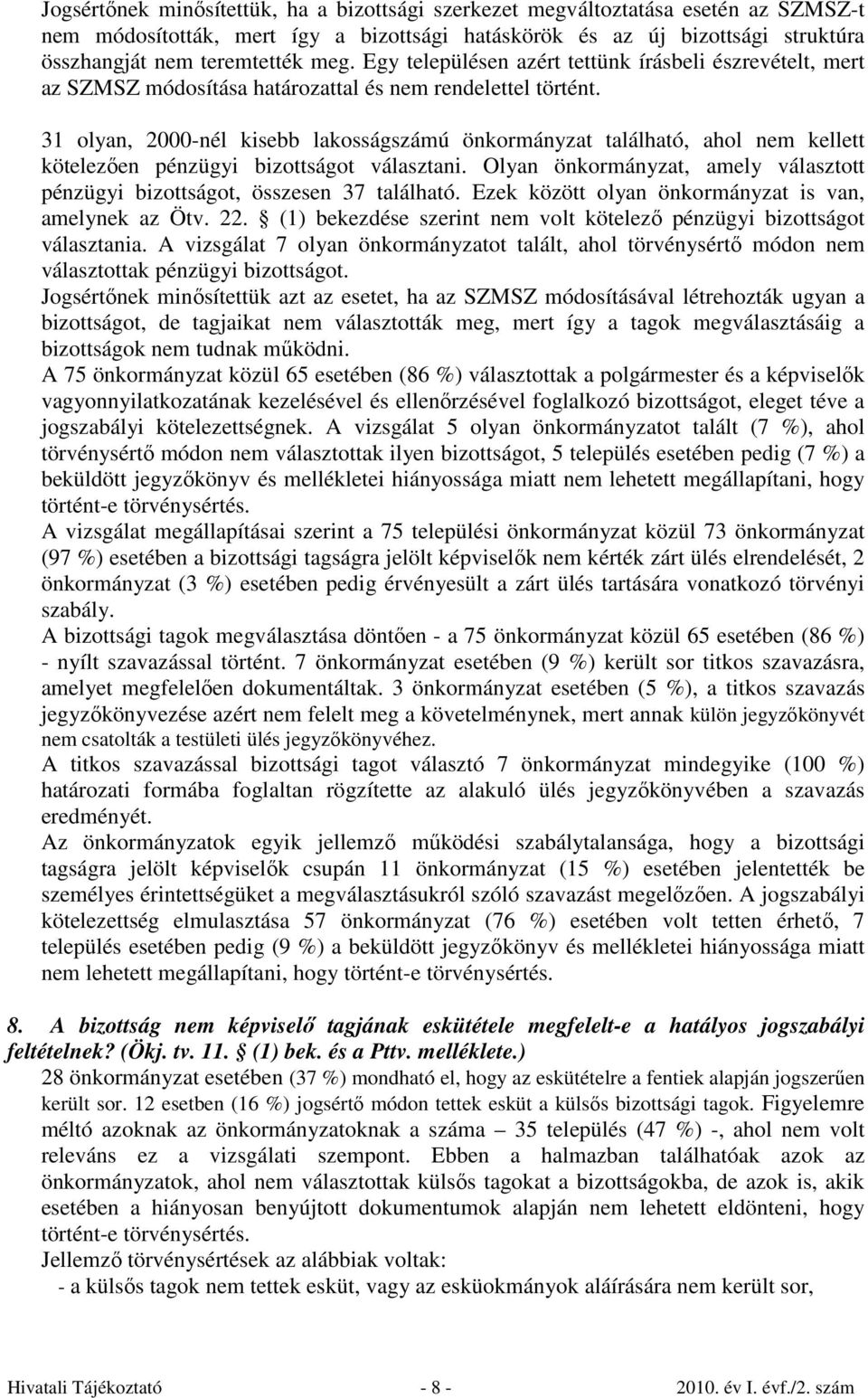 31 olyan, 2000-nél kisebb lakosságszámú önkormányzat található, ahol nem kellett kötelezően pénzügyi bizottságot választani.