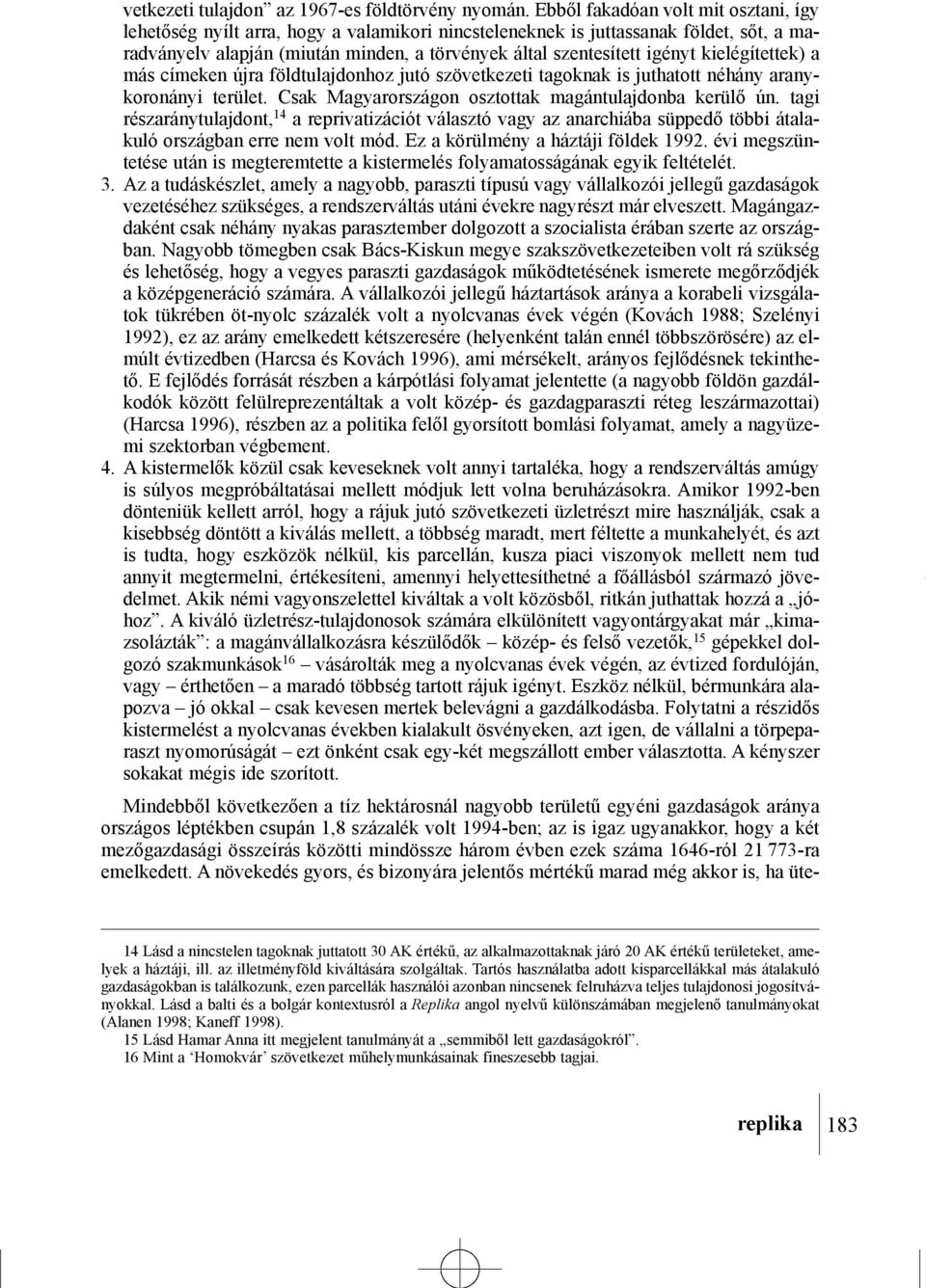 Lásd a balti és a bolgár kontextusról a Replika angol nyelvû különszámában megjelenõ tanulmányokat (Alanen 1998; Kaneff 1998).