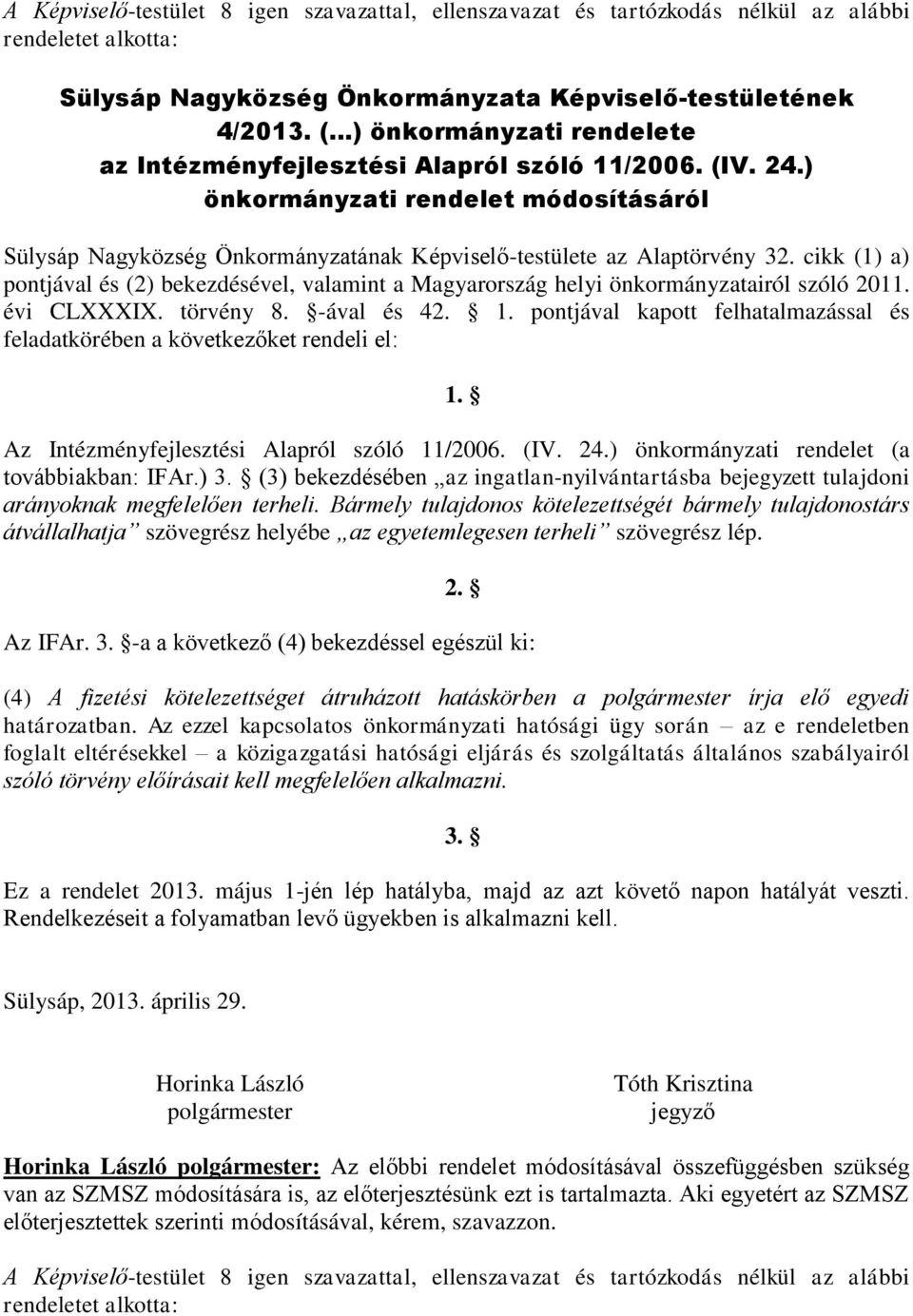cikk (1) a) pontjával és (2) bekezdésével, valamint a Magyarország helyi önkormányzatairól szóló 2011. évi CLXXXIX. törvény 8. -ával és 42. 1.