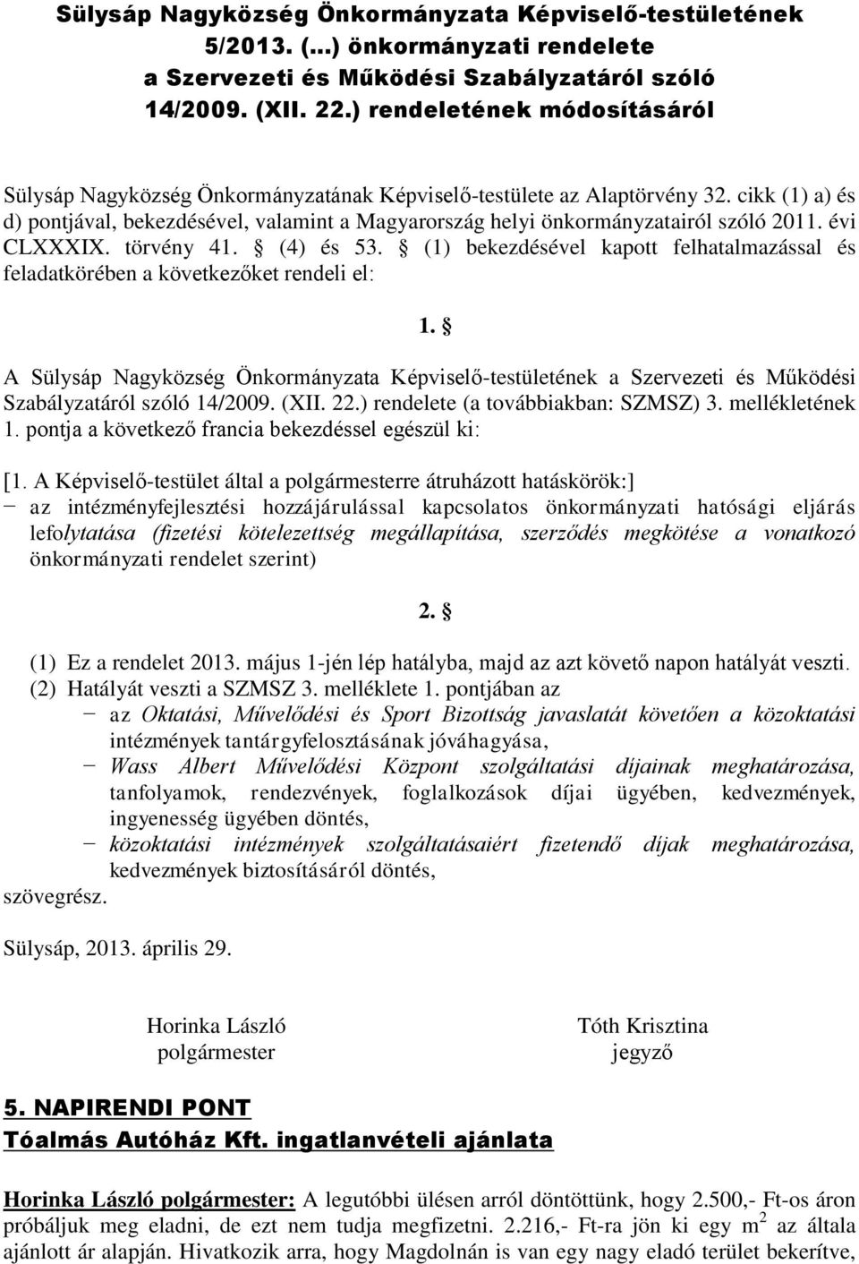 cikk (1) a) és d) pontjával, bekezdésével, valamint a Magyarország helyi önkormányzatairól szóló 2011. évi CLXXXIX. törvény 41. (4) és 53.