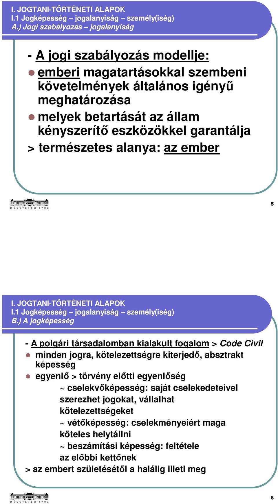 garantálja > természetes alanya: az ember 5 I. JOGTANI-TÖRTÉNETI ALAPOK I.1 Jogképesség jogalanyiság személy(iség) B.