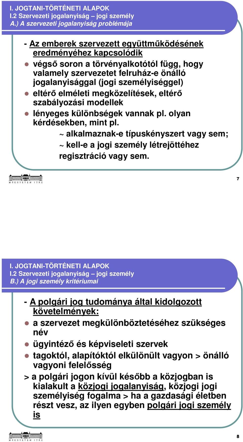 jogalanyisággal (jogi személyiséggel) eltérő elméleti megközelítések, eltérő szabályozási modellek lényeges különbségek vannak pl. olyan kérdésekben, mint pl.