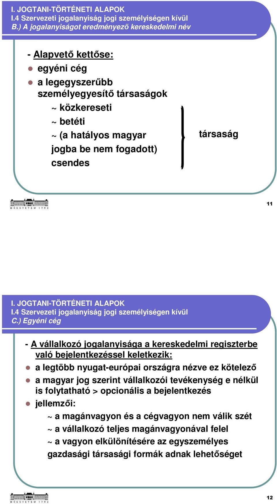 társaság 11 I. JOGTANI-TÖRTÉNETI ALAPOK I.4 Szervezeti jogalanyiság jogi személyiségen kívül C.