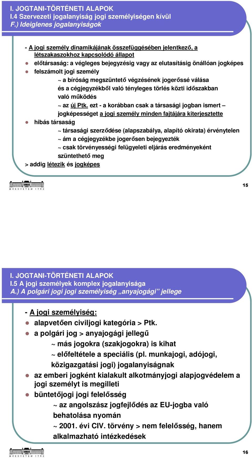 felszámolt jogi személy ~ a bíróság megszüntető végzésének jogerőssé válása és a cégjegyzékből való tényleges törlés közti időszakban való működés ~ az új Ptk.