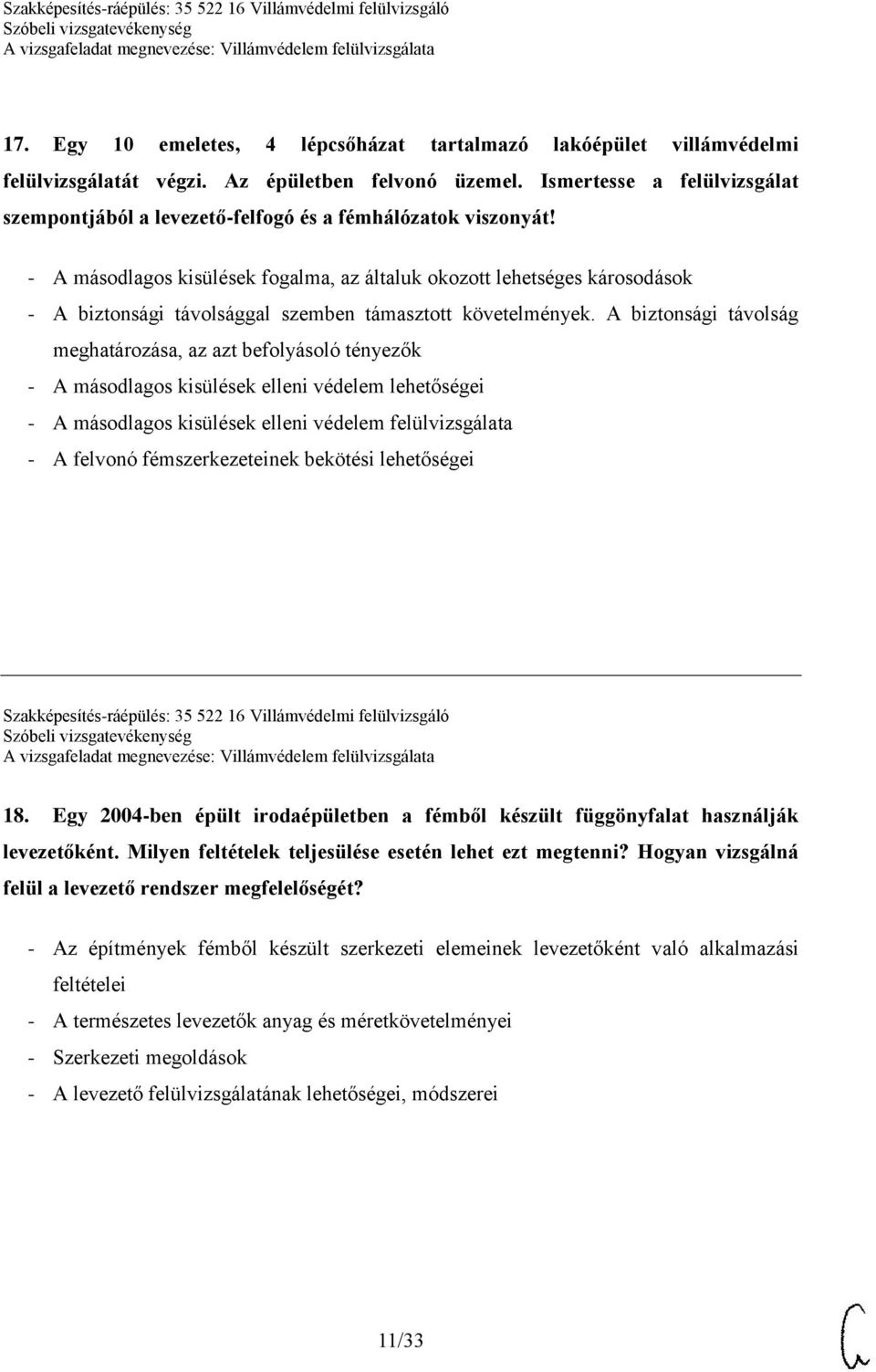 - A másodlagos kisülések fogalma, az általuk okozott lehetséges károsodások - A biztonsági távolsággal szemben támasztott követelmények.