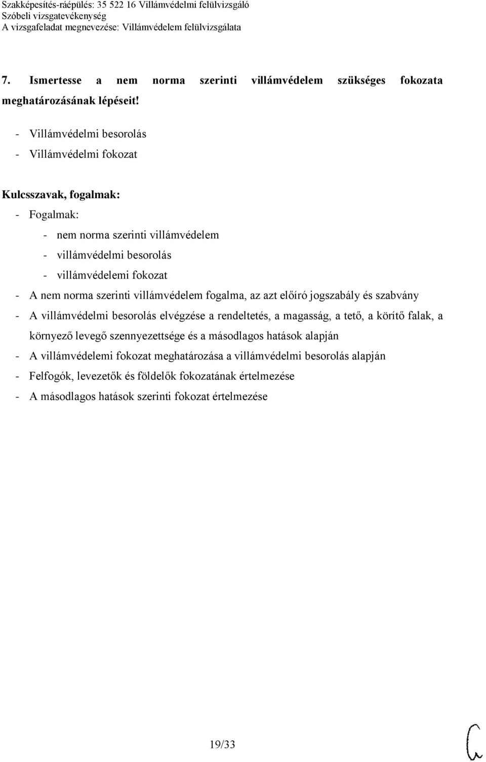 villámvédelem fogalma, az azt előíró jogszabály és szabvány - A villámvédelmi besorolás elvégzése a rendeltetés, a magasság, a tető, a körítő falak, a környező