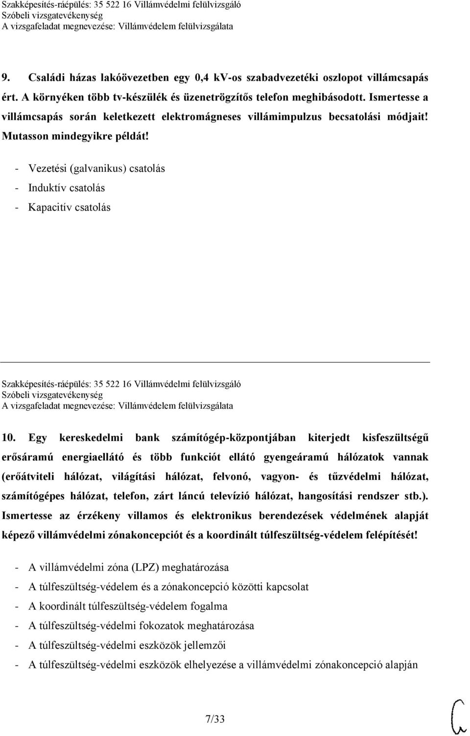 - Vezetési (galvanikus) csatolás - Induktív csatolás - Kapacitív csatolás Szakképesítés-ráépülés: 35 522 16 Villámvédelmi felülvizsgáló 10.