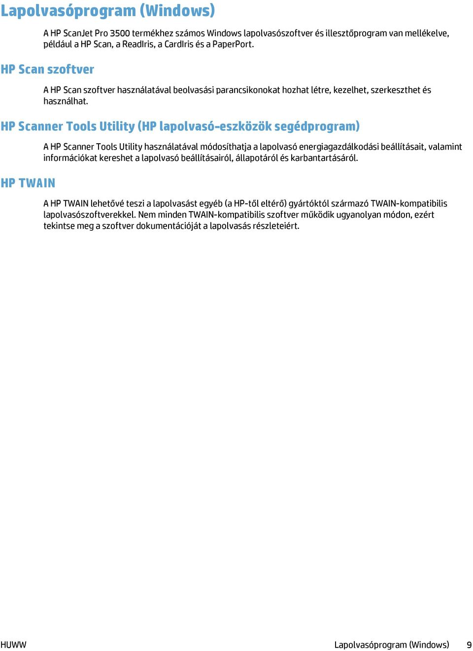 HP Scanner Tools Utility (HP lapolvasó-eszközök segédprogram) HP TWAIN A HP Scanner Tools Utility használatával módosíthatja a lapolvasó energiagazdálkodási beállításait, valamint információkat