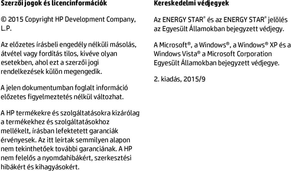 A jelen dokumentumban foglalt információ előzetes figyelmeztetés nélkül változhat. Kereskedelmi védjegyek Az ENERGY STAR és az ENERGY STAR jelölés az Egyesült Államokban bejegyzett védjegy.