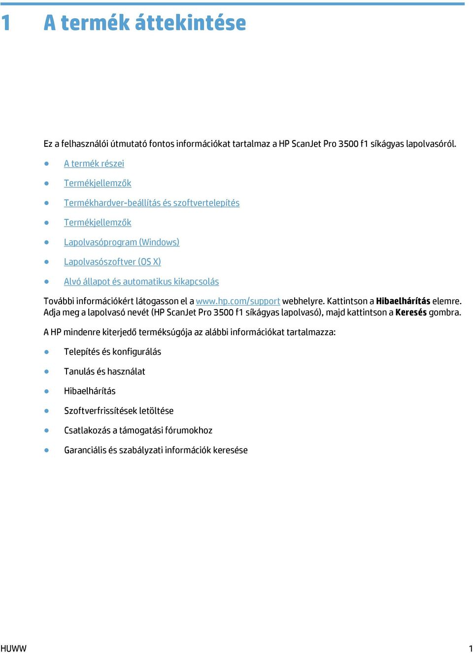 információkért látogasson el a www.hp.com/support webhelyre. Kattintson a Hibaelhárítás elemre.