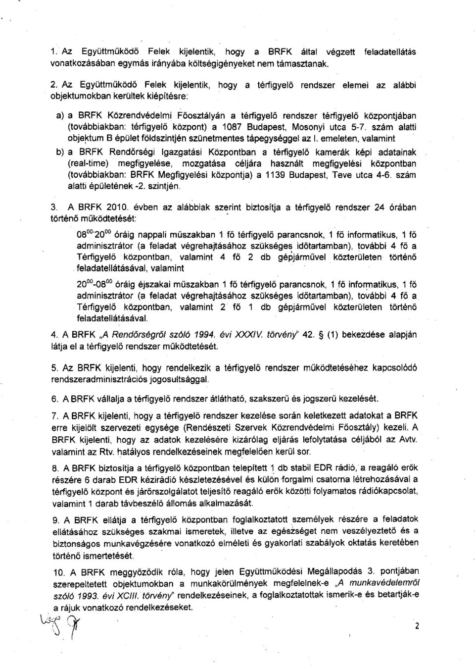 (továbbiakban: térfigyelő központ) a 1087 Budapest, Mosonyi utca 5-7. szám alatti obje~tum B épület földszintjén szünetmentes tápegységgel az l.