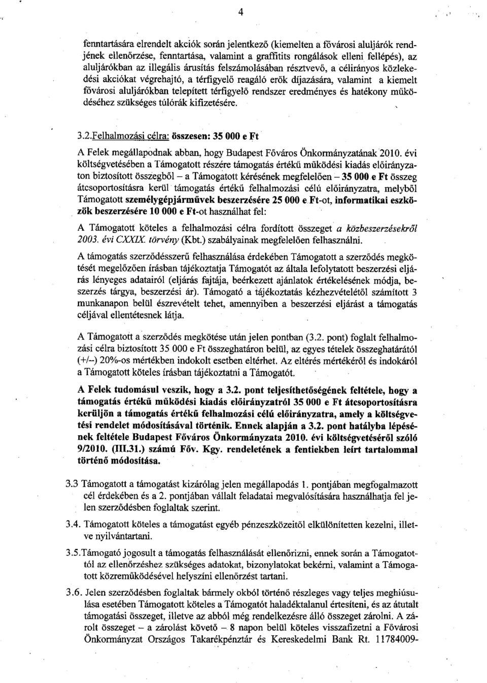 eredményes és hatékony működéséhez szűkséges túlórák kifizetésére. 3.2.F elhalmozási célra: összesen: 35 OOO e Ft A Felek megállapodnak abban, hogy Budapest Főváros Önkormányzatának201 0.