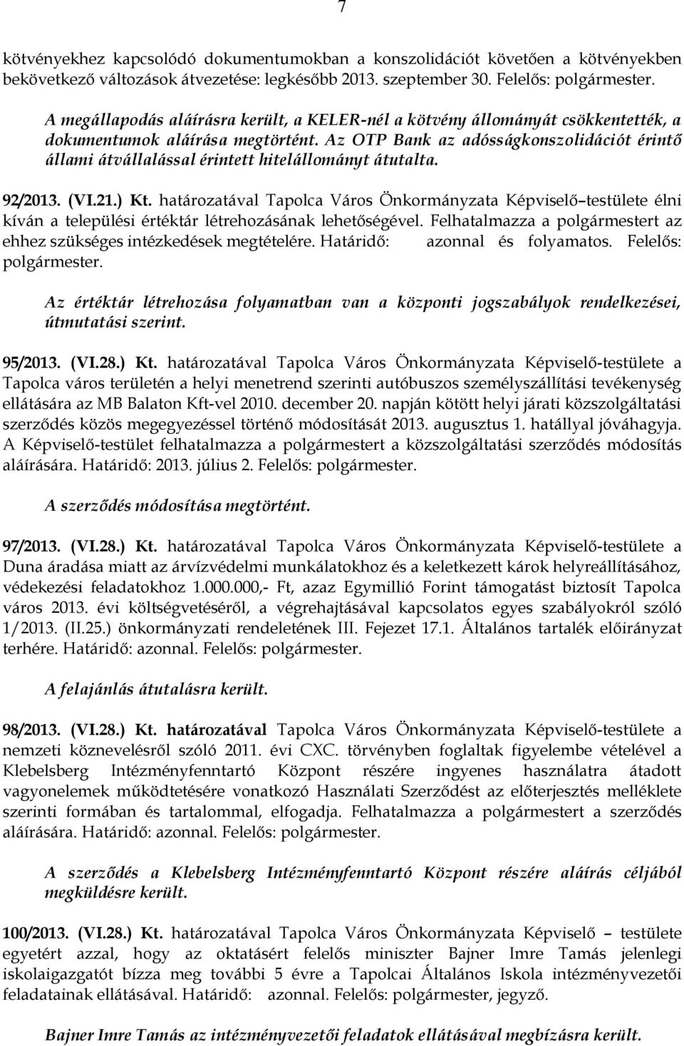 Az OTP Bank az adósságkonszolidációt érintő állami átvállalással érintett hitelállományt átutalta. 92/2013. (VI.21.) Kt.