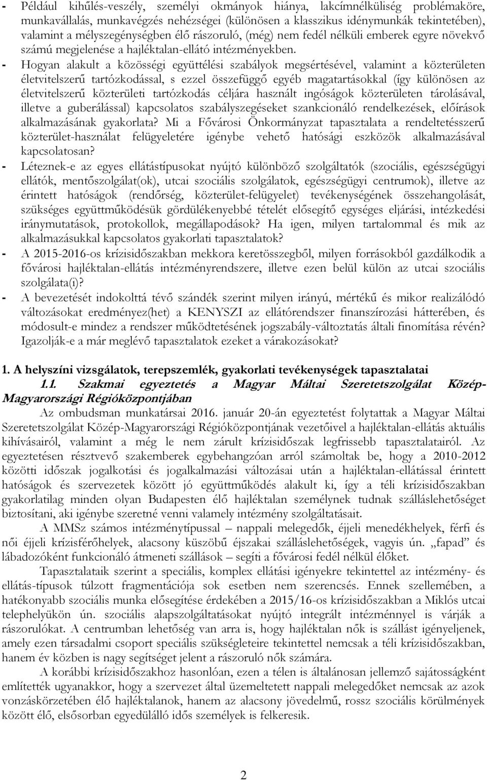 - Hogyan alakult a közösségi együttélési szabályok megsértésével, valamint a közterületen életvitelszerű tartózkodással, s ezzel összefüggő egyéb magatartásokkal (így különösen az életvitelszerű