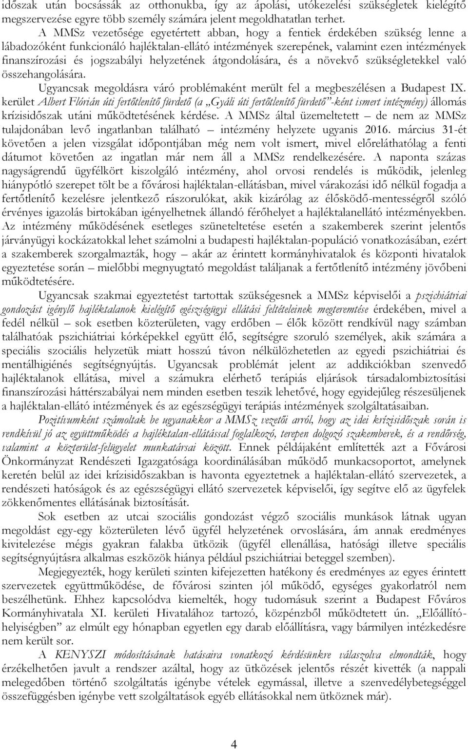 jogszabályi helyzetének átgondolására, és a növekvő szükségletekkel való összehangolására. Ugyancsak megoldásra váró problémaként merült fel a megbeszélésen a Budapest IX.