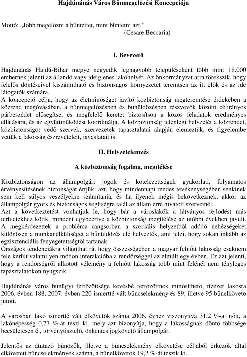 Az önkormányzat arra törekszik, hogy felelıs döntéseivel kiszámítható és biztonságos környezetet teremtsen az itt élık és az ide látogatók számára.