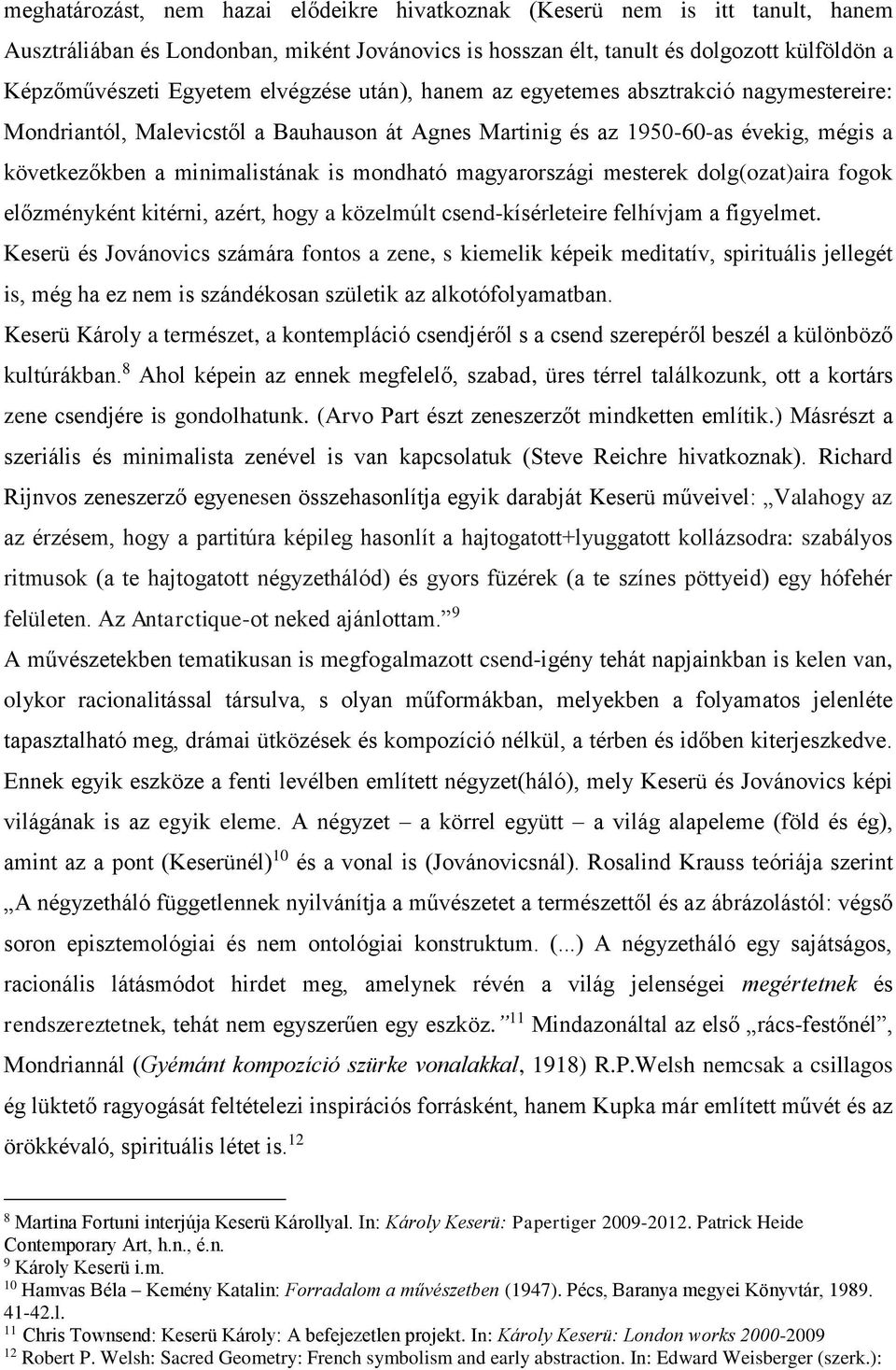 magyarországi mesterek dolg(ozat)aira fogok előzményként kitérni, azért, hogy a közelmúlt csend-kísérleteire felhívjam a figyelmet.