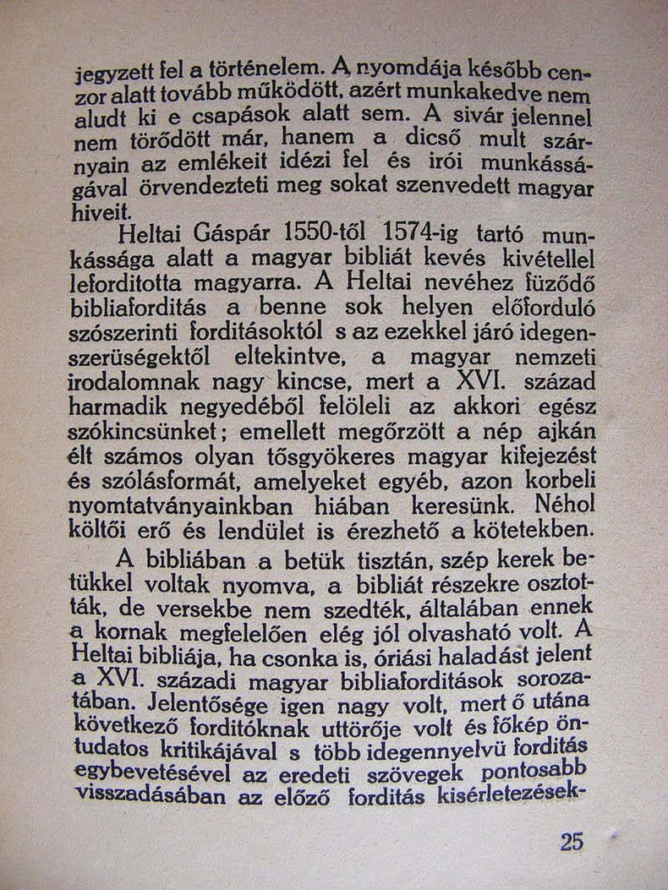 Hellai Gáspár 1550 wl 1574-ig larló munkássága alatt a magyar bibliál kevés kivétellel lelordilolla magyarra.