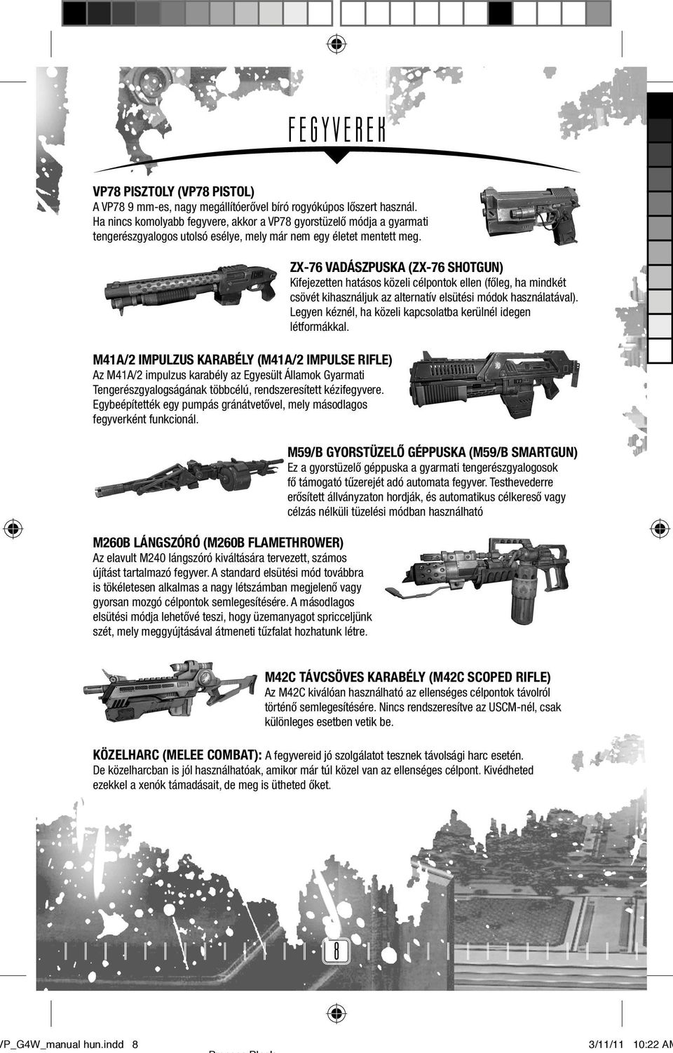 M41A/2 IMPULZUS KARABÉLY (M41A/2 IMPULSE RIFLE) Az M41A/2 impulzus karabély az Egyesült Államok Gyarmati Tengerészgyalogságának többcélú, rendszeresített kézifegyvere.