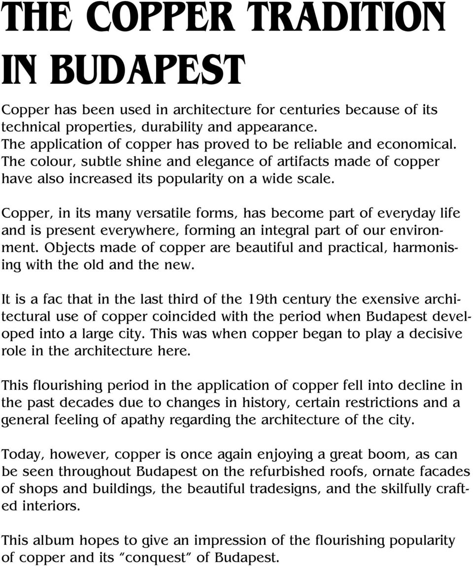 Copper, in its many versatile forms, has become part of everyday life and is present everywhere, forming an integral part of our environment.