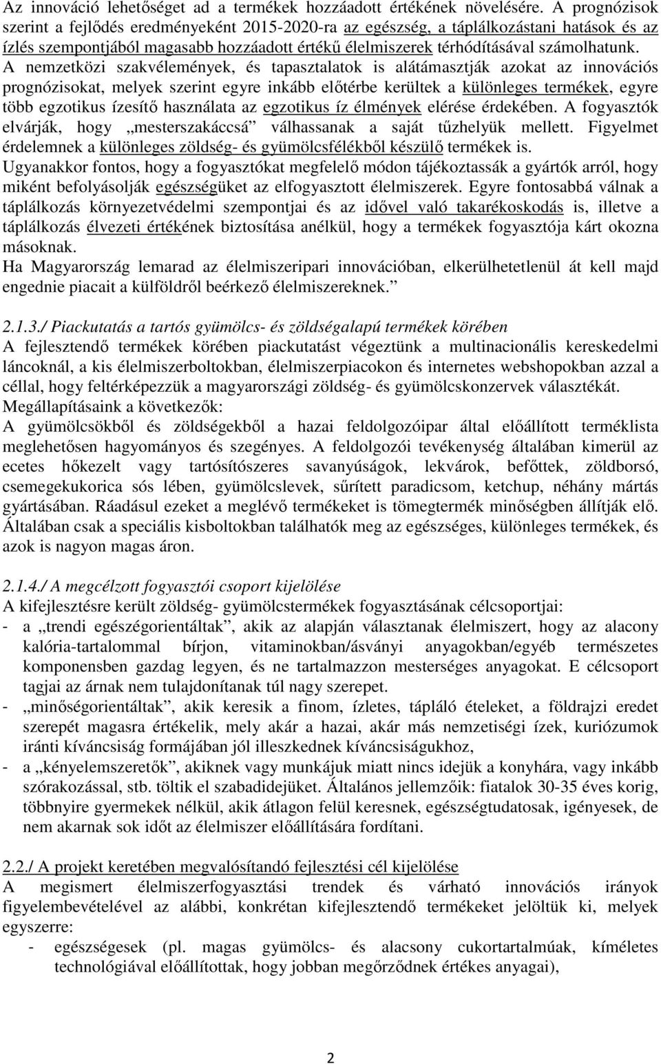 A nemzetközi szakvélemények, és tapasztalatok is alátámasztják azokat az innovációs prognózisokat, melyek szerint egyre inkább elıtérbe kerültek a különleges termékek, egyre több egzotikus ízesítı