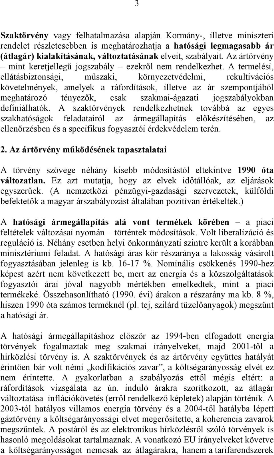 A termelési, ellátásbiztonsági, műszaki, környezetvédelmi, rekultivációs követelmények, amelyek a ráfordítások, illetve az ár szempontjából meghatározó tényezők, csak szakmai-ágazati jogszabályokban