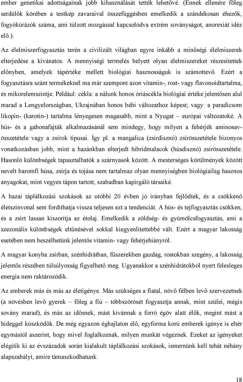 ). Az élelmiszerfogyasztás terén a civilizált világban egyre inkább a minőségi élelmiszerek elterjedése a kívánatos.