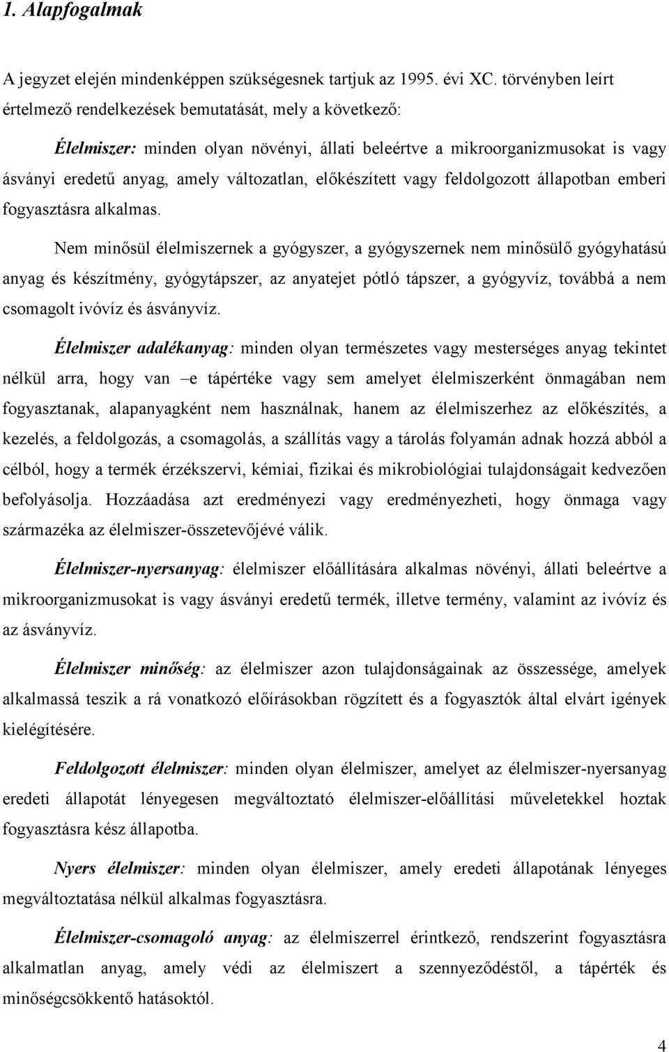 előkészített vagy feldolgozott állapotban emberi fogyasztásra alkalmas.