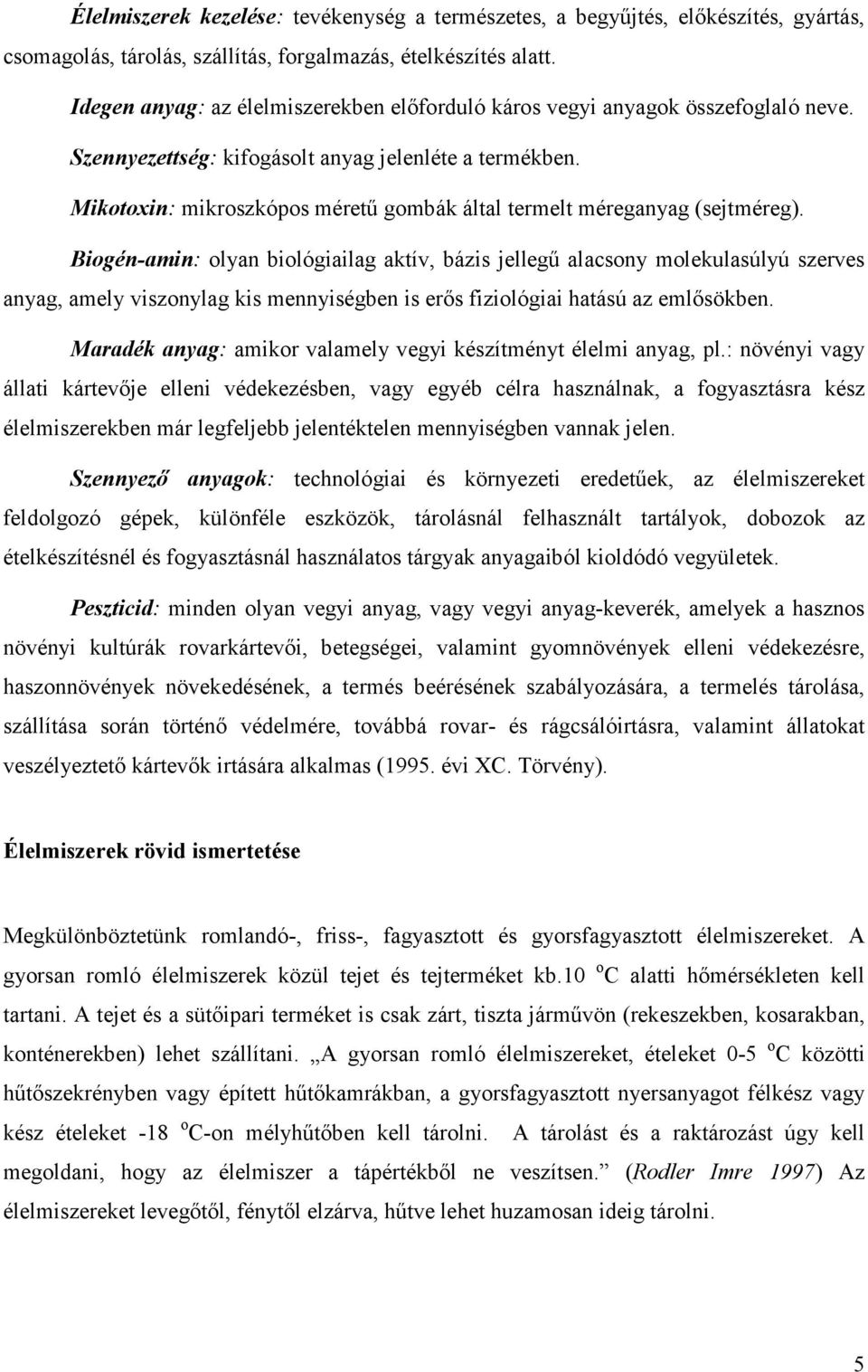 Mikotoxin: mikroszkópos méretű gombák által termelt méreganyag (sejtméreg).