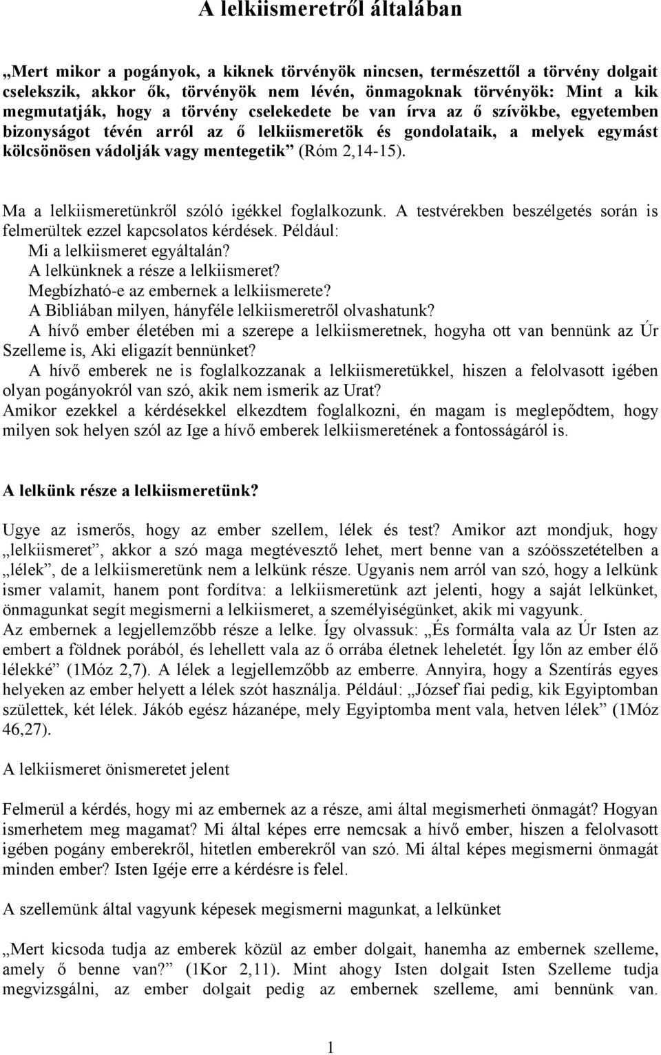 Ma a lelkiismeretünkről szóló igékkel foglalkozunk. A testvérekben beszélgetés során is felmerültek ezzel kapcsolatos kérdések. Például: Mi a lelkiismeret egyáltalán?