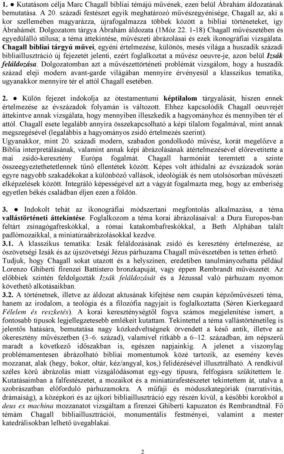 Dolgozatom tárgya Ábrahám áldozata (1Móz 22. 1-18) Chagall művészetében és egyedülálló stílusa; a téma áttekintése, művészeti ábrázolásai és ezek ikonográfiai vizsgálata.