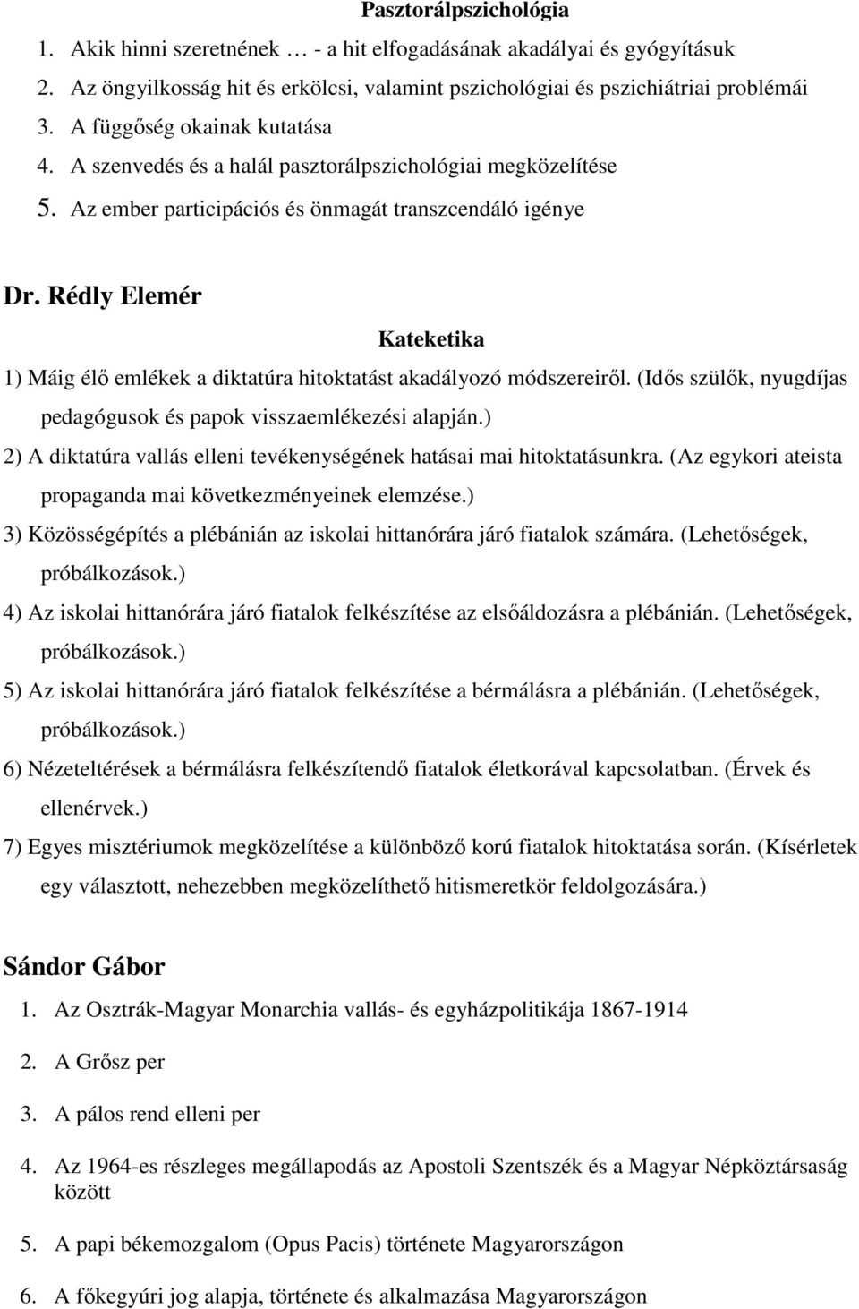 Rédly Elemér Kateketika 1) Máig élő emlékek a diktatúra hitoktatást akadályozó módszereiről. (Idős szülők, nyugdíjas pedagógusok és papok visszaemlékezési alapján.