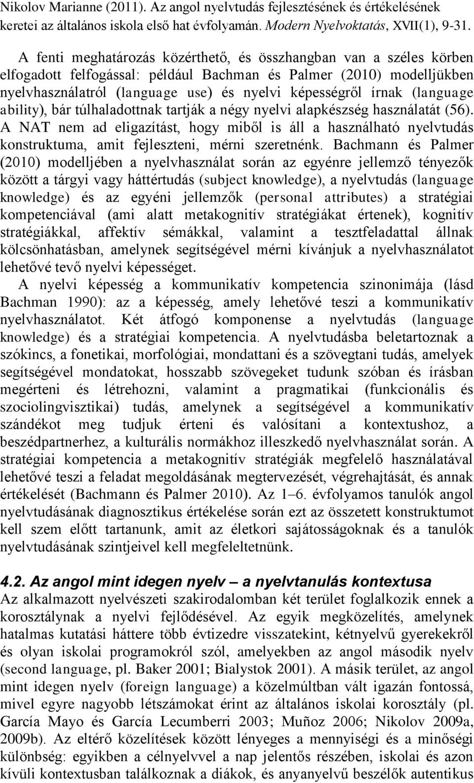 A NAT nem ad eligazítást, hogy miből is áll a használható nyelvtudás konstruktuma, amit fejleszteni, mérni szeretnénk.