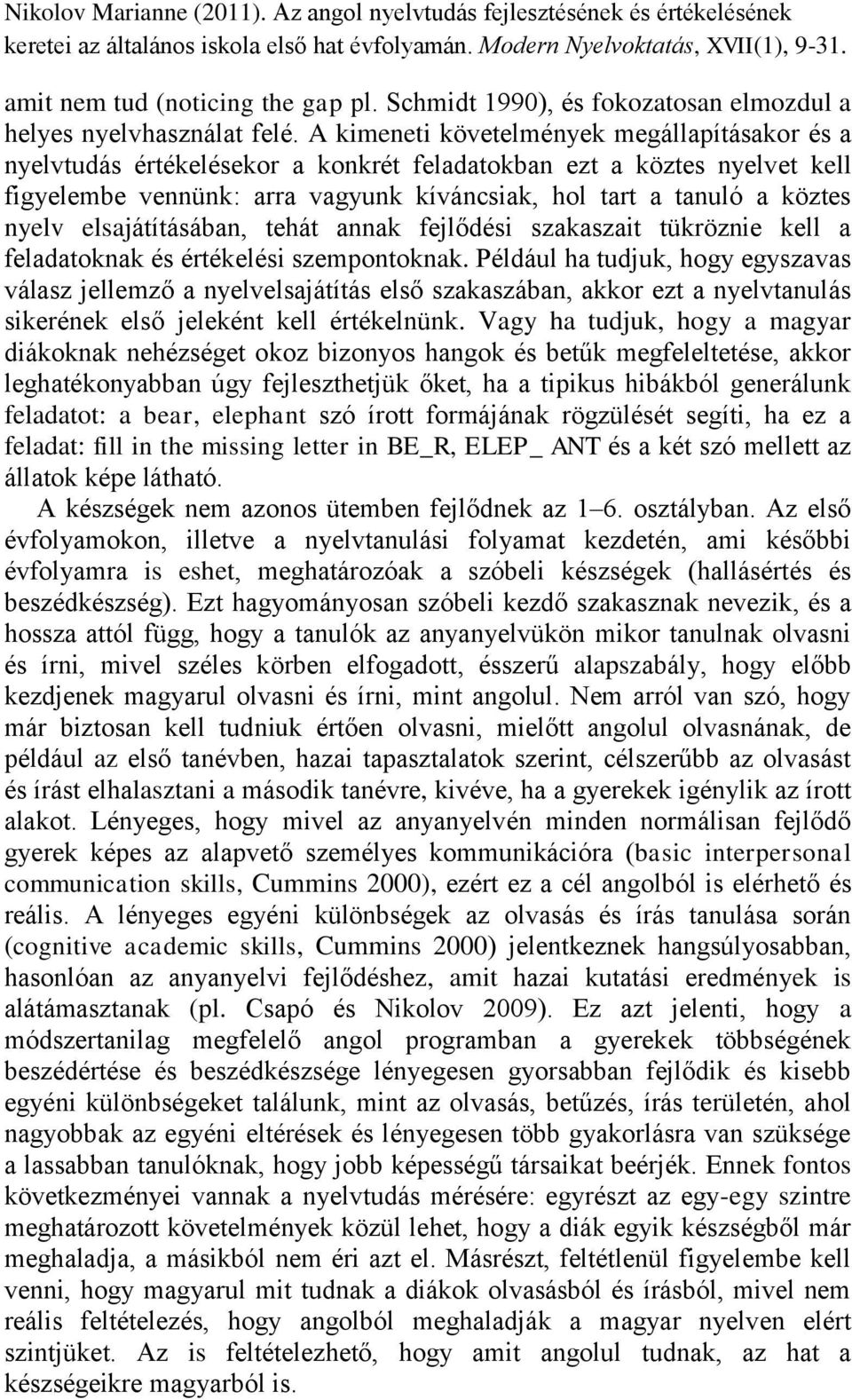 elsajátításában, tehát annak fejlődési szakaszait tükröznie kell a feladatoknak és értékelési szempontoknak.