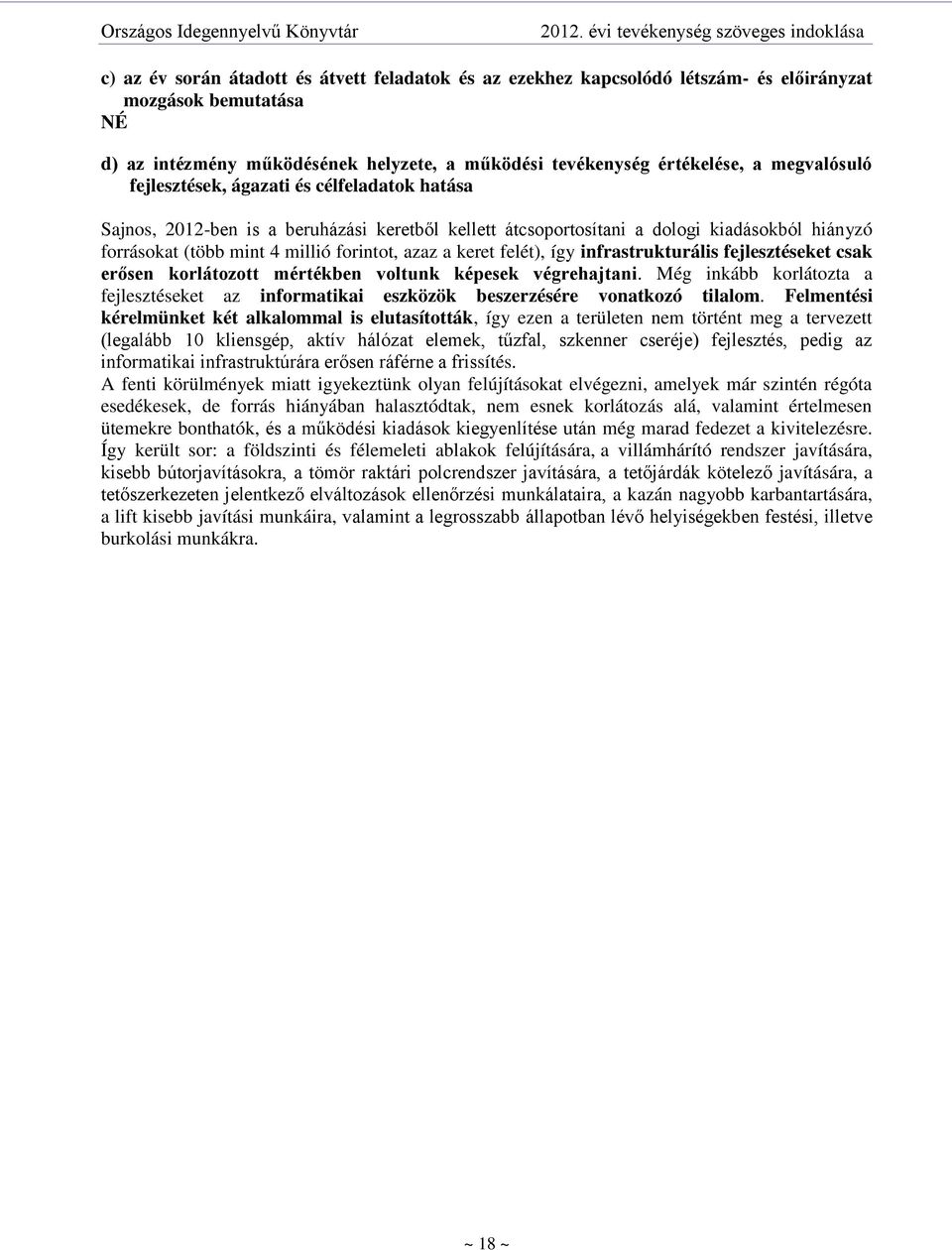 felét), így infrastrukturális fejlesztéseket csak erősen korlátozott mértékben voltunk képesek végrehajtani.