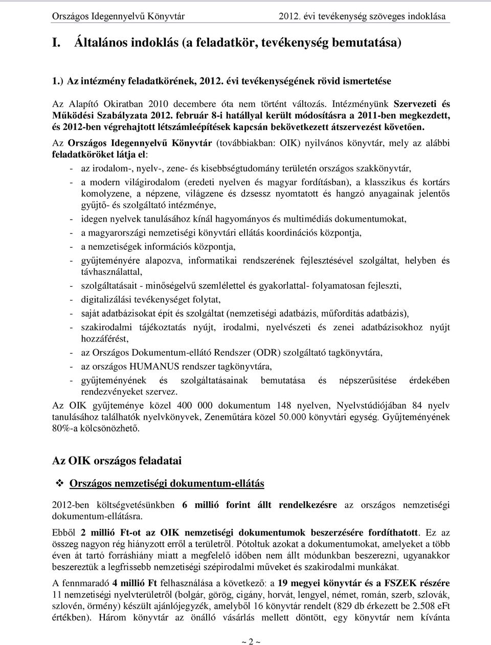 február 8-i hatállyal került módosításra a 2011-ben megkezdett, és 2012-ben végrehajtott létszámleépítések kapcsán bekövetkezett átszervezést követően.