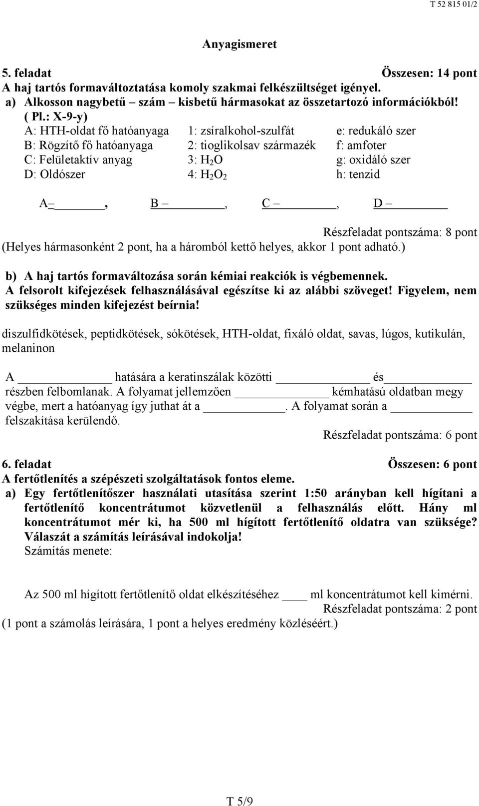 H 2 O 2 h: tenzid A, B, C, D Részfeladat pontszáma: 8 pont (Helyes hármasonként 2 pont, ha a háromból kettő helyes, akkor 1 pont adható.