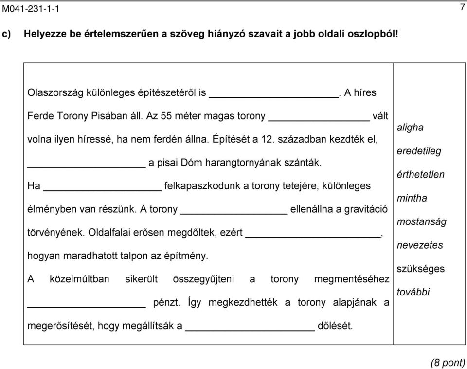 Ha felkapaszkodunk a torony tetejére, különleges élményben van részünk. A torony ellenállna a gravitáció törvényének.