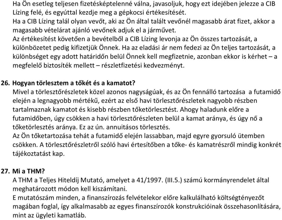 Az értékesítést követően a bevételből a CIB Lízing levonja az Ön összes tartozását, a különbözetet pedig kifizetjük Önnek.