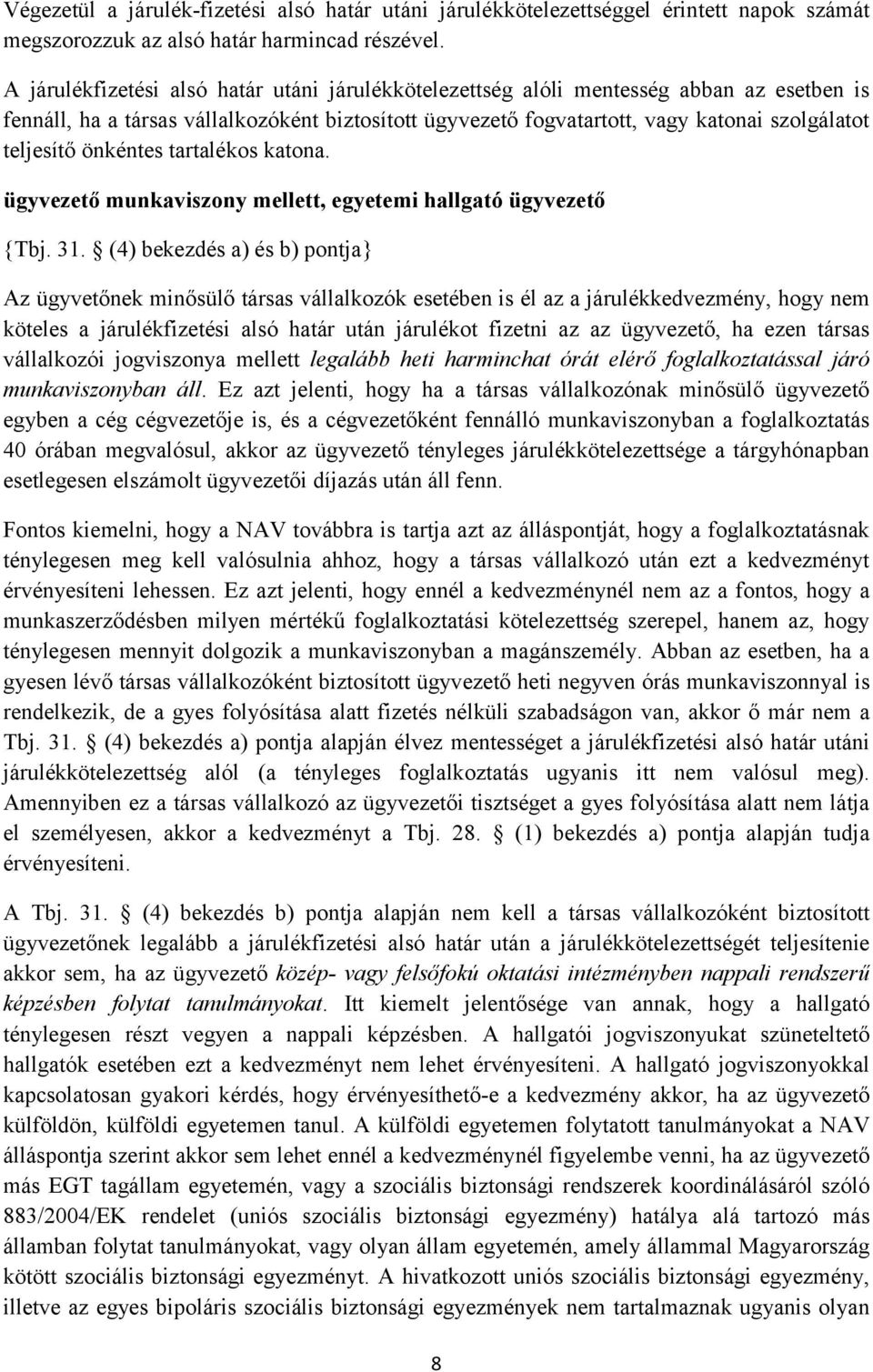 önkéntes tartalékos katona. ügyvezető munkaviszony mellett, egyetemi hallgató ügyvezető {Tbj. 31.