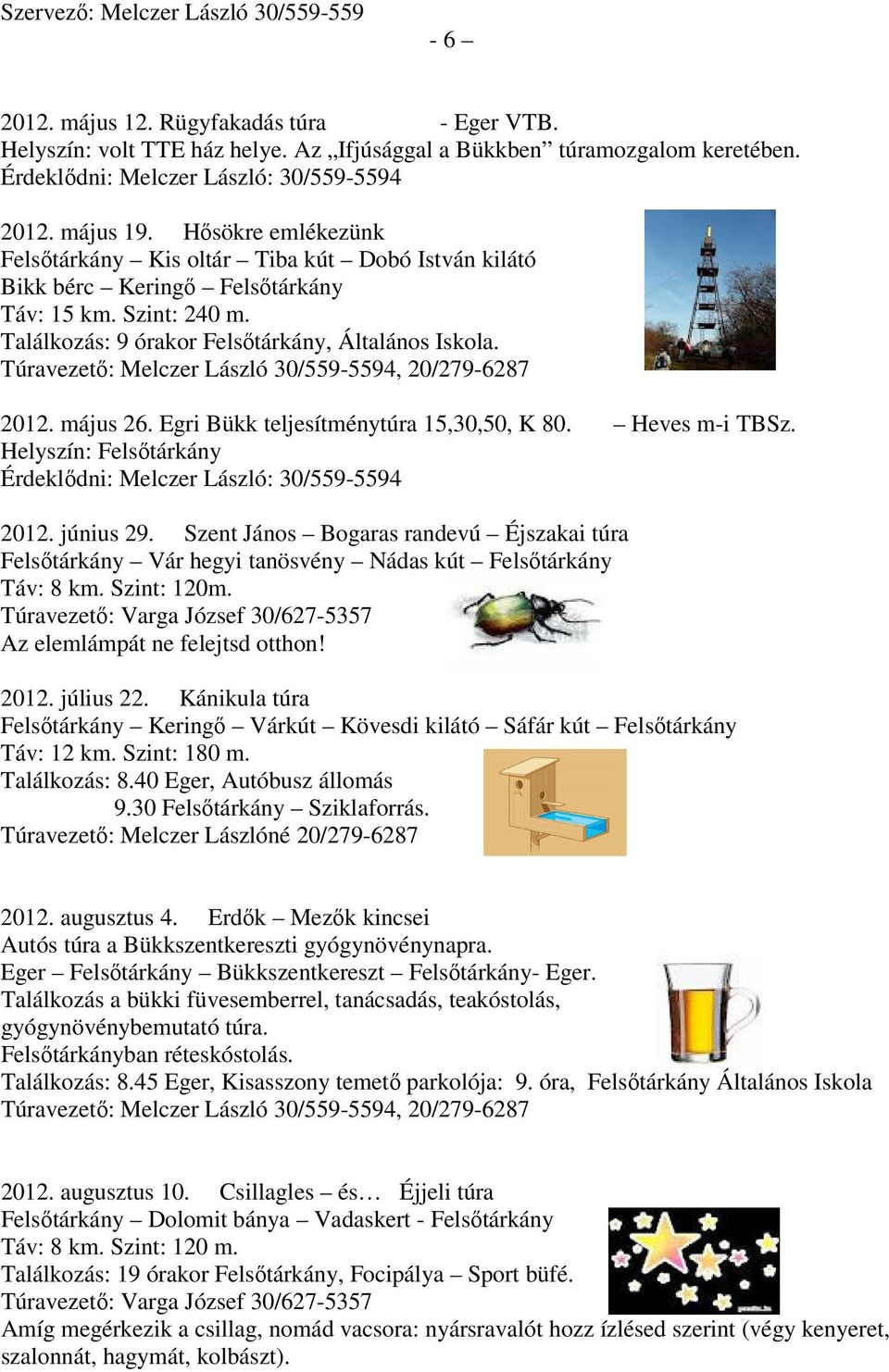 Egri Bükk teljesítménytúra 15,30,50, K 80. Heves m-i TBSz. Helyszín: Felsőtárkány 2012. június 29.