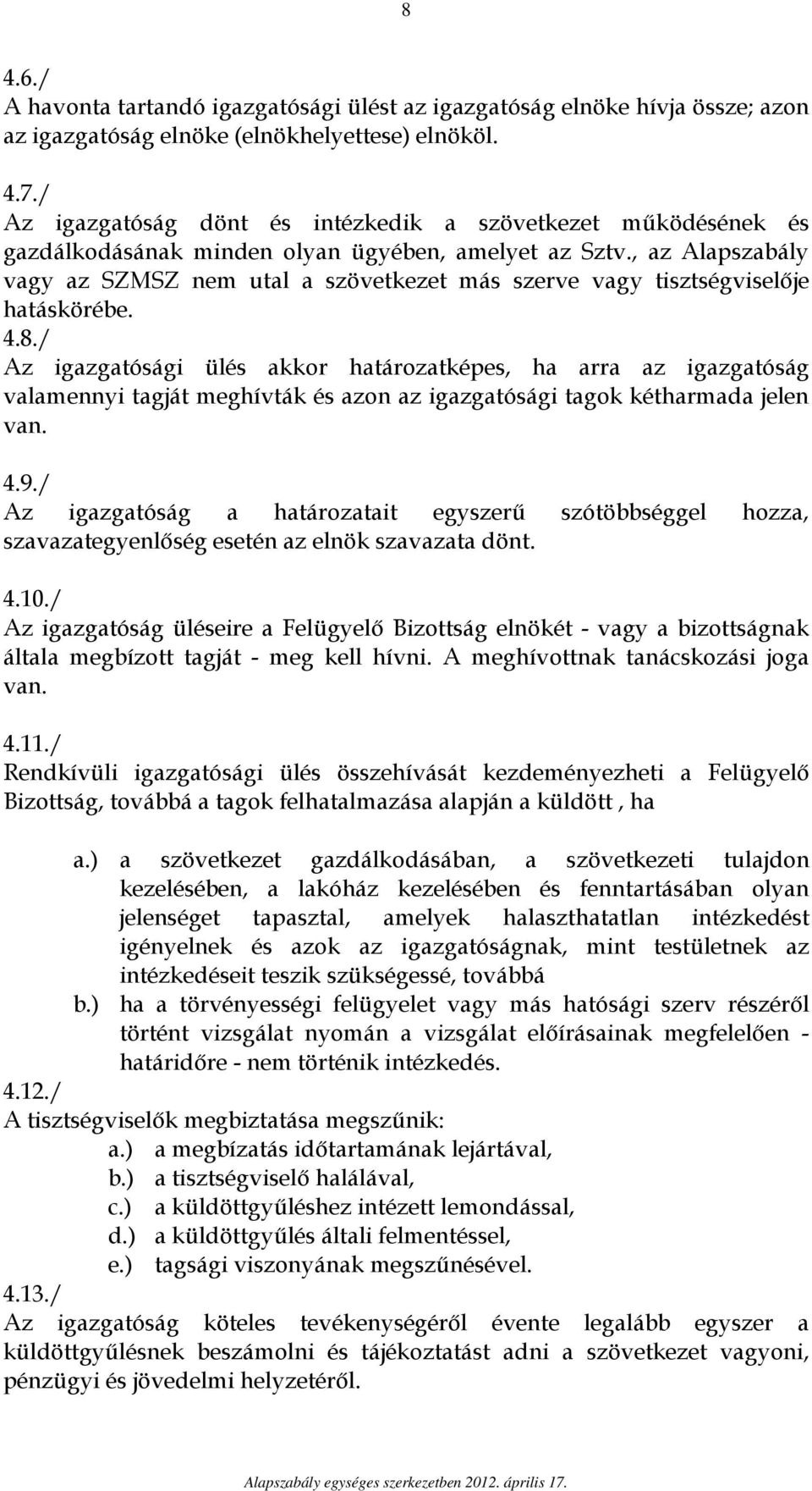 , az Alapszabály vagy az SZMSZ nem utal a szövetkezet más szerve vagy tisztségviselője hatáskörébe. 4.8.