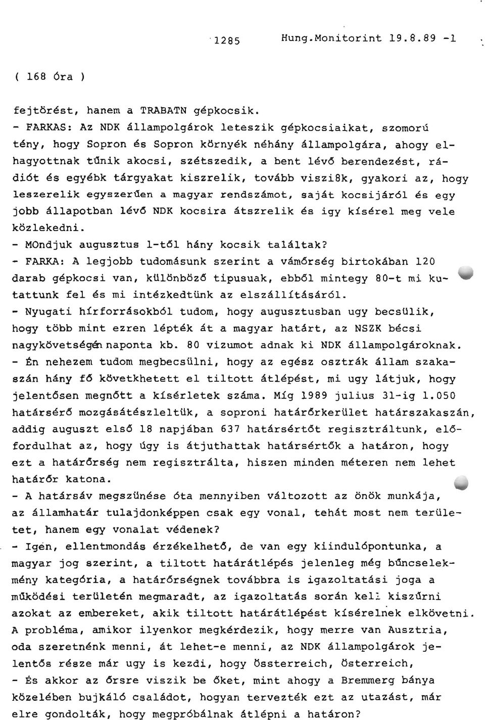 egyébk tárgyakat kiszrelik, tovább viszi8k, gyakori az, hogy leszerelik egyszerűen a magyar rendszámot, saját kocsijáról és egy jobb állapotban lévő NDK kocsira átszrelik és igy kísérel meg vele