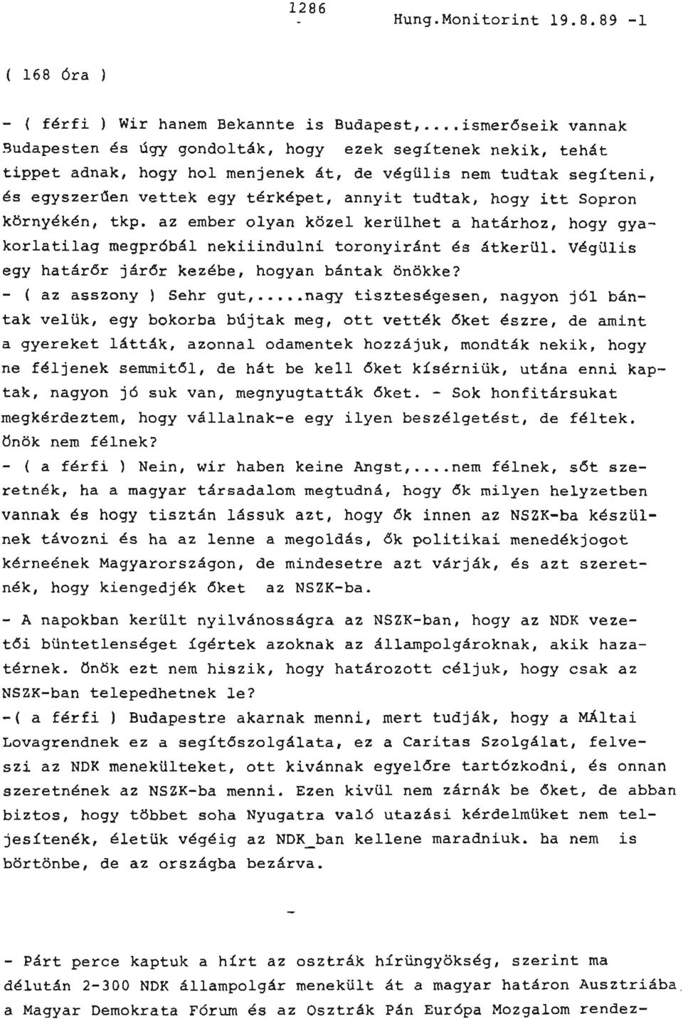 tudtak, hogy itt Sopron környékén, tkp. az ember olyan közel kerülhet a határhoz, hogy gyakorlatilag megpróbál nekiiindulni toronyiránt és átkerül.