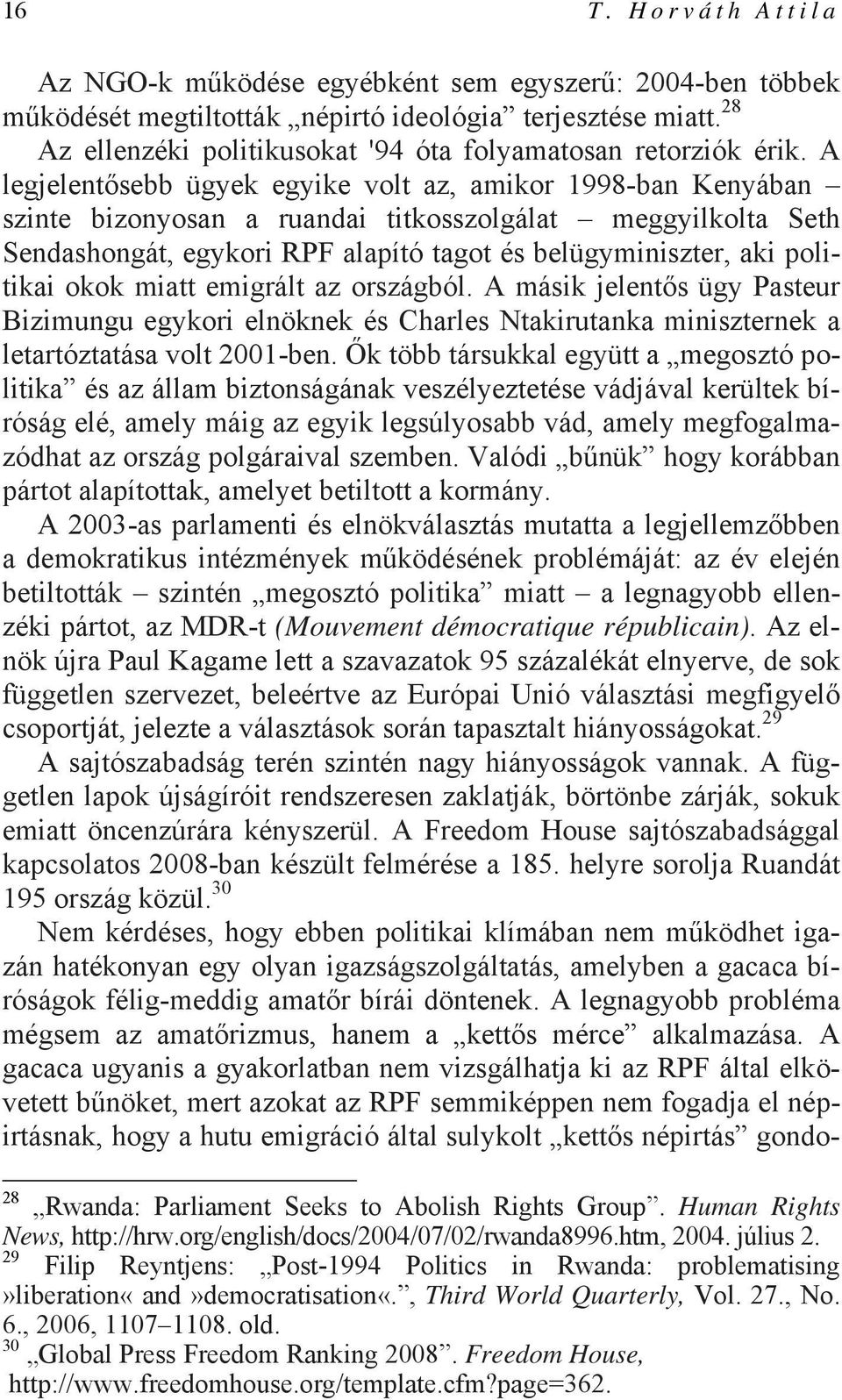 A legjelentősebb ügyek egyike volt az, amikor 1998-ban Kenyában szinte bizonyosan a ruandai titkosszolgálat meggyilkolta Seth Sendashongát, egykori RPF alapító tagot és belügyminiszter, aki politikai