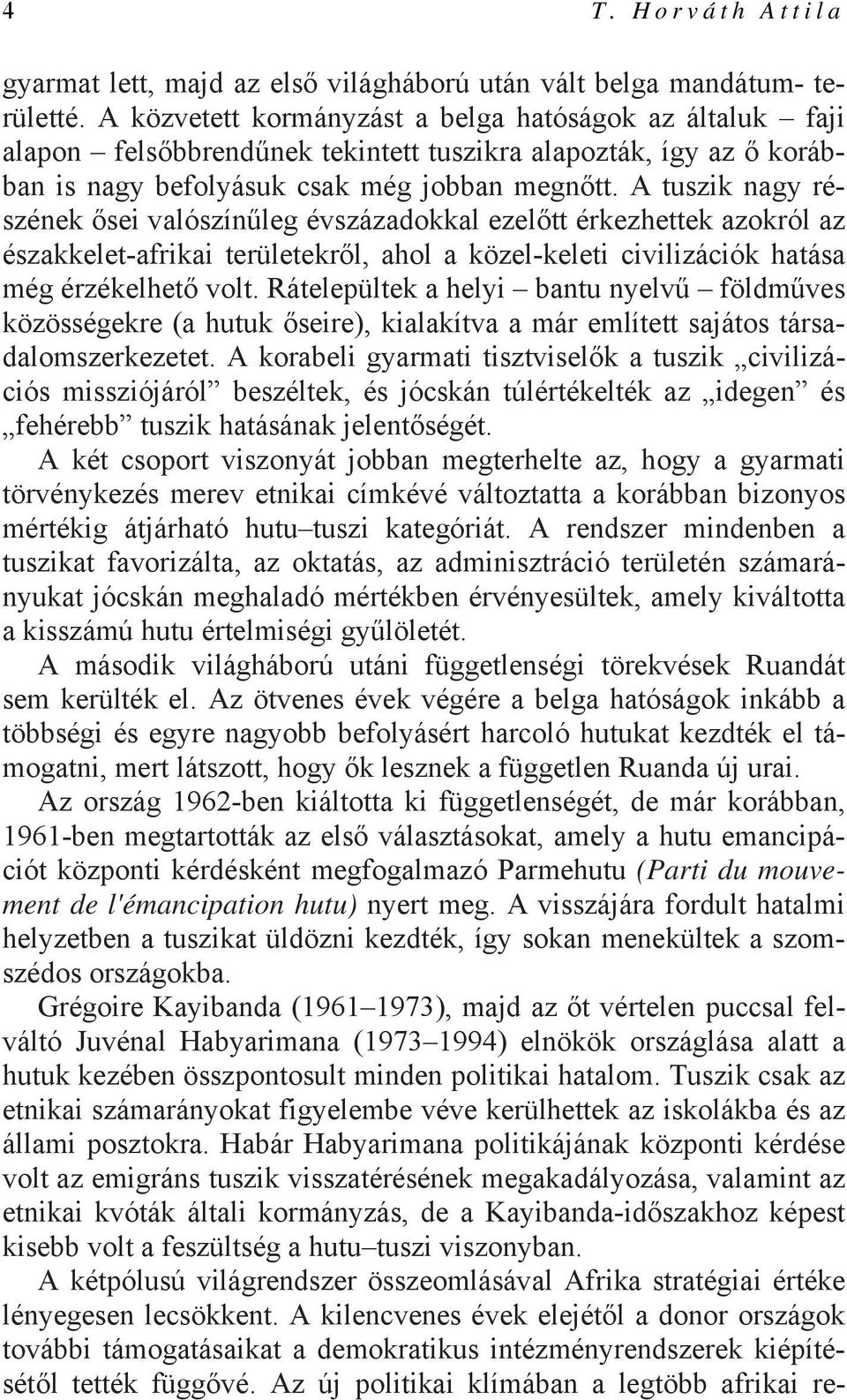 A tuszik nagy részének ősei valószínűleg évszázadokkal ezelőtt érkezhettek azokról az északkelet-afrikai területekről, ahol a közel-keleti civilizációk hatása még érzékelhető volt.