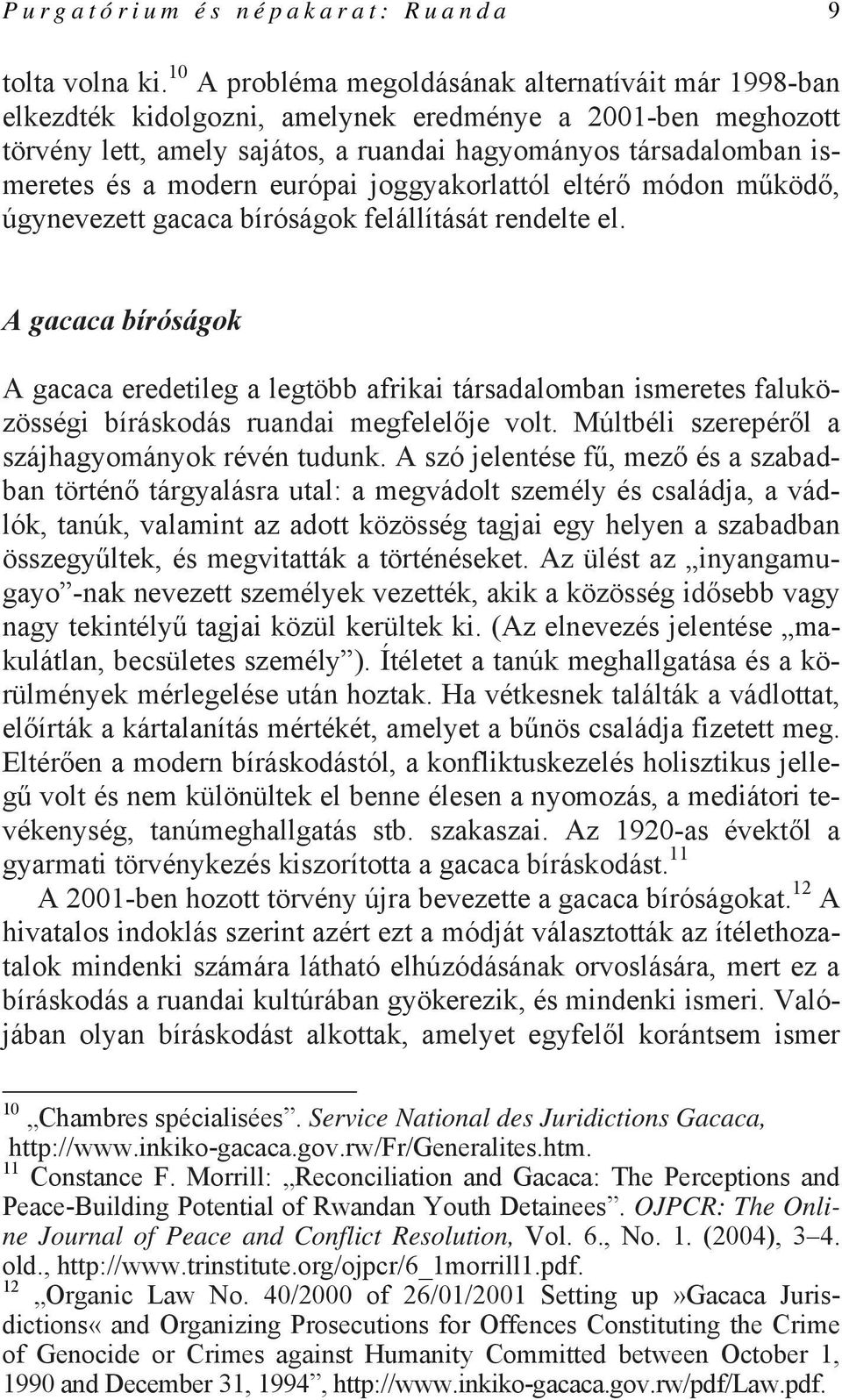 modern európai joggyakorlattól eltérő módon működő, úgynevezett gacaca bíróságok felállítását rendelte el.