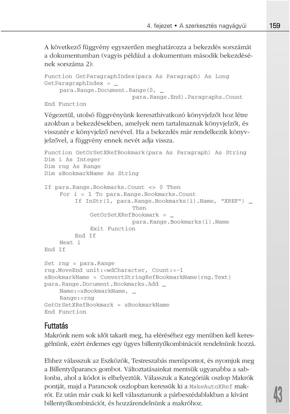 count End Function Végezetül, utolsó függvényünk kereszthivatkozó könyvjelzõt hoz létre azokban a bekezdésekben, amelyek nem tartalmaznak könyvjelzõt, és visszatér e könyvjelzõ nevével.