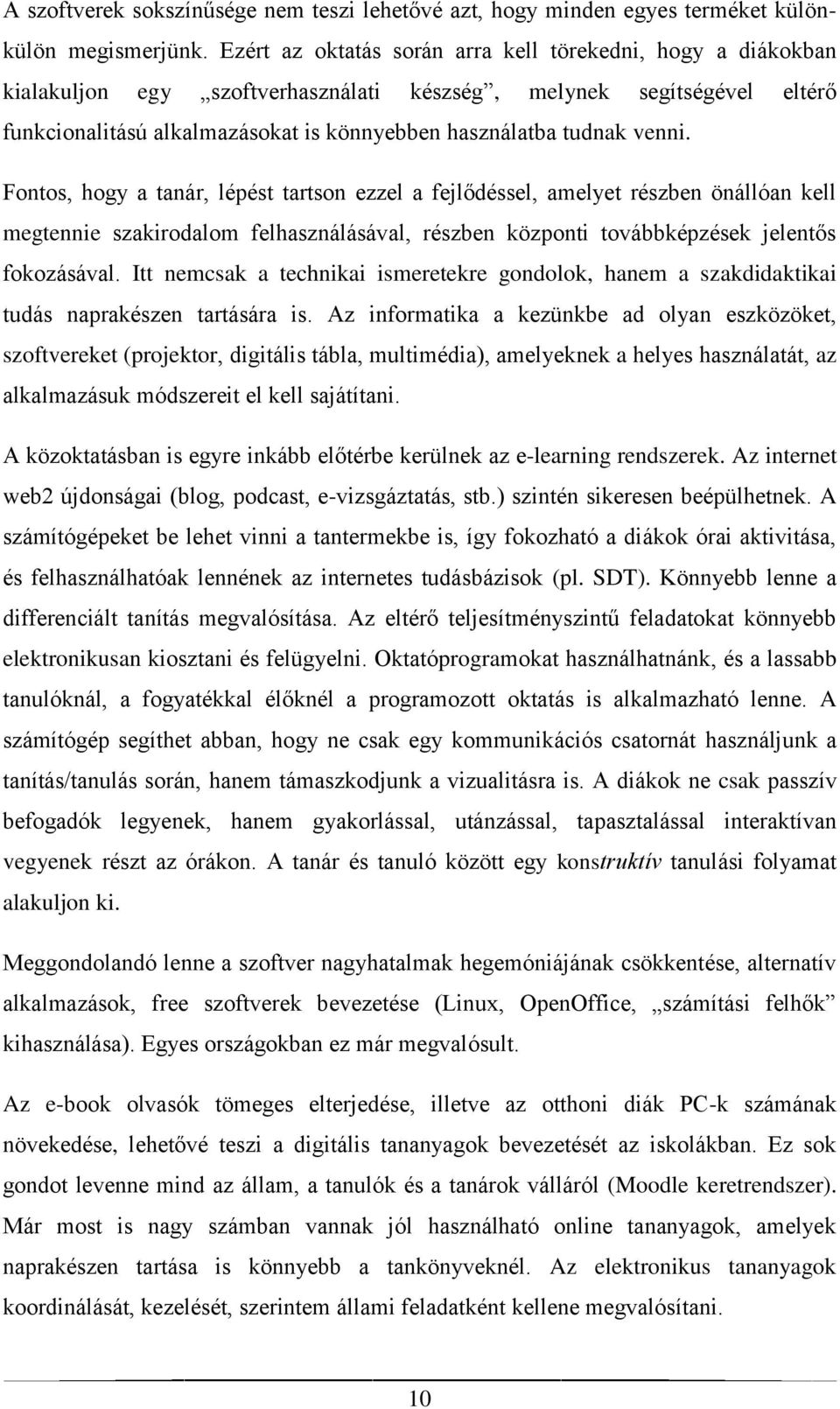 venni. Fontos, hogy a tanár, lépést tartson ezzel a fejlődéssel, amelyet részben önállóan kell megtennie szakirodalom felhasználásával, részben központi továbbképzések jelentős fokozásával.