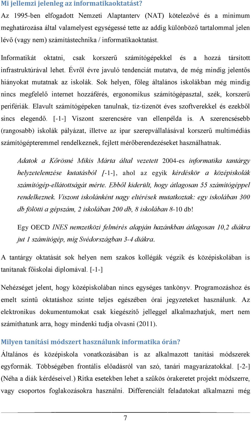 informatikaoktatást. Informatikát oktatni, csak korszerű számítógépekkel és a hozzá társított infrastruktúrával lehet.